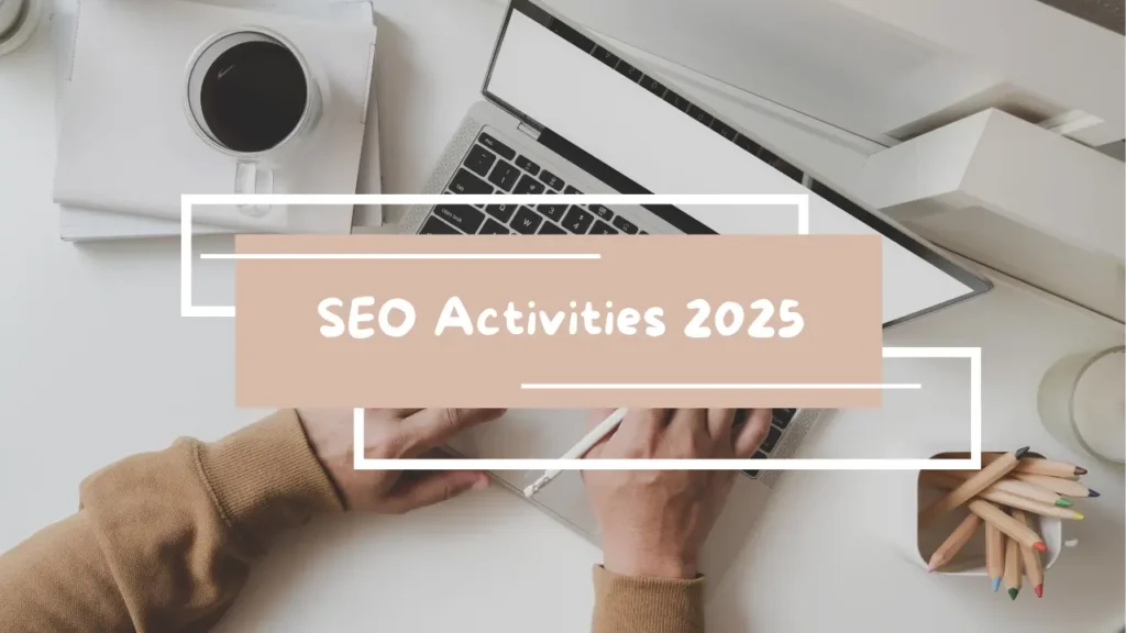 Blog about Seo Activities 2025 by Top Freelance Digital Marketing Consultant in Kochi